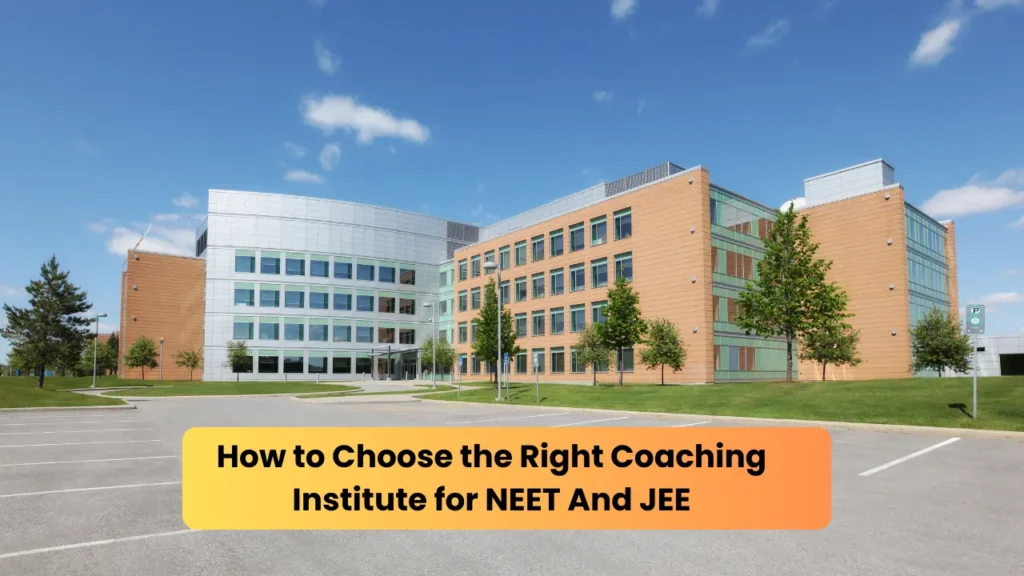 How to Choose the Right Coaching Institute for NEET And JEE