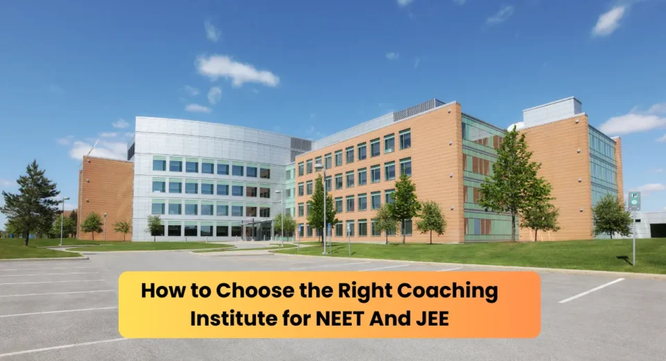 How to Choose the Right Coaching Institute for NEET And JEE